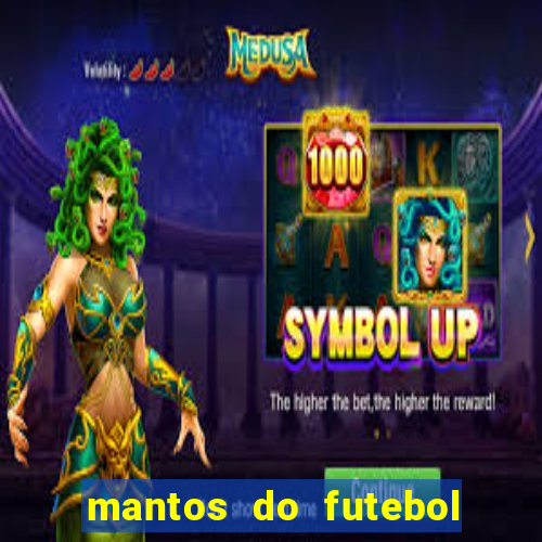 mantos do futebol jogos de hoje